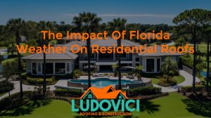 The Impact of Florida Weather on Residential Roofs