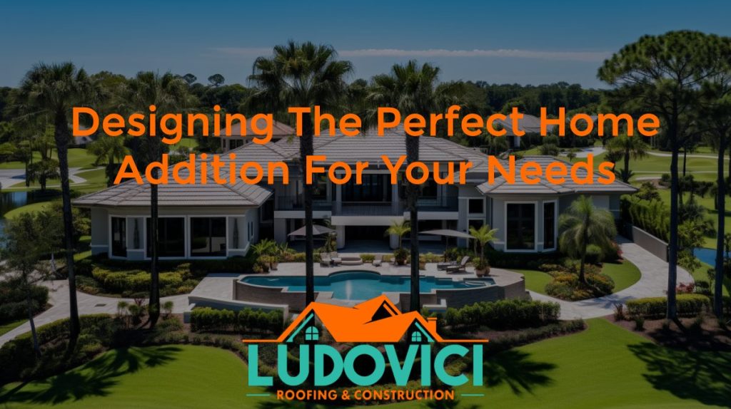 Designing the Perfect Home Addition for Your Needs