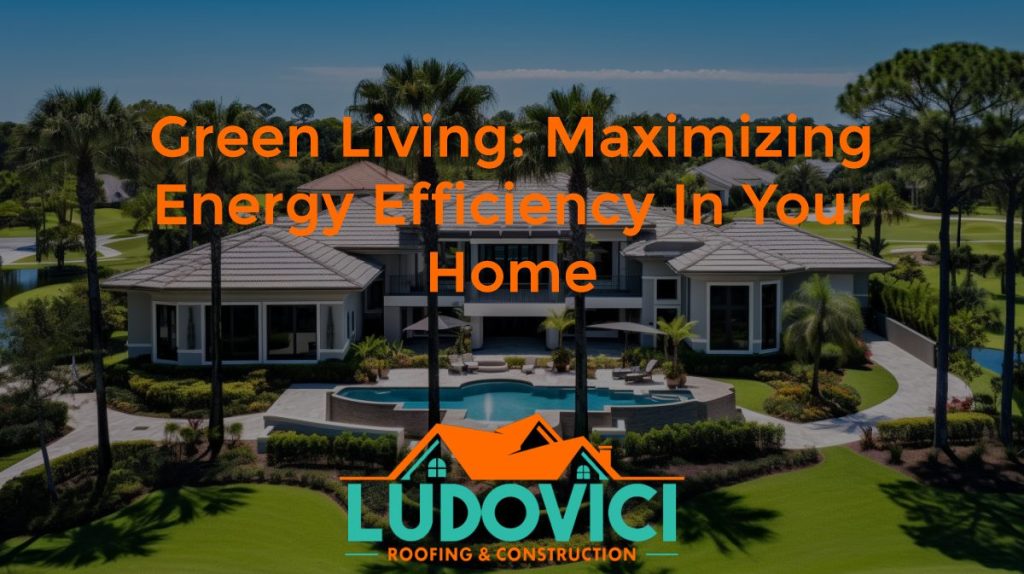 Green Living: Maximizing Energy Efficiency in Your Home