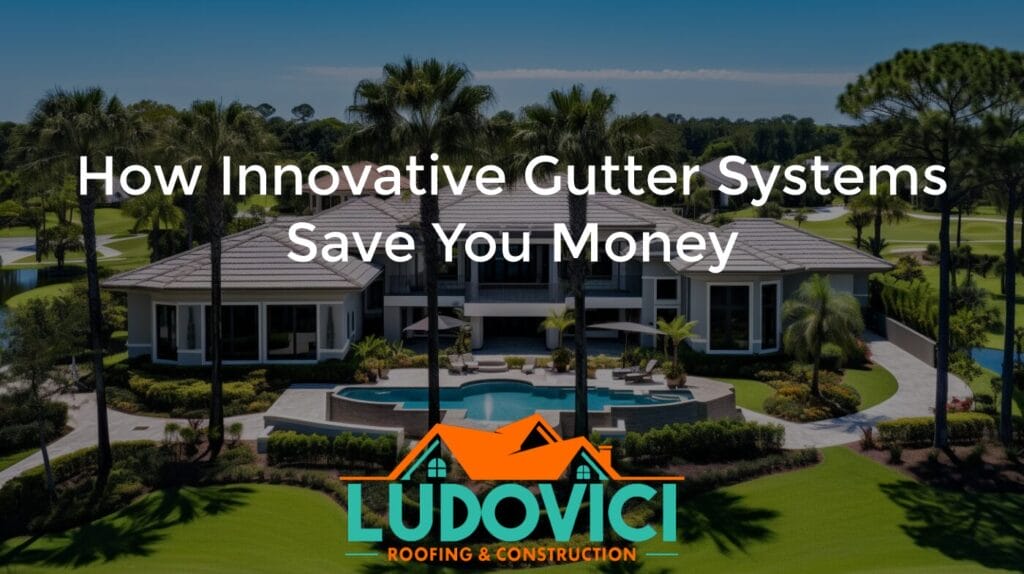 How Innovative Gutter Systems Save You Money