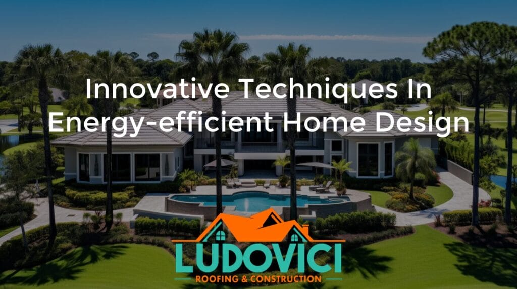 Innovative Techniques in Energy-Efficient Home Design